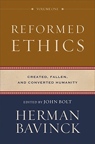 Reformed Ethics : Volume 1: Created, Fallen, and Converted Humanity