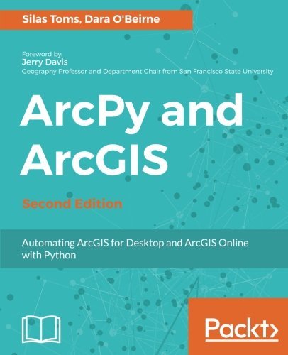 ArcPy and ArcGIS: Automating ArcGIS for Desktop and ArcGIS Online with ...