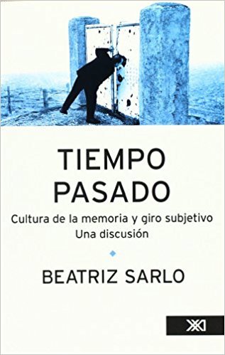 Tiempo pasado: Cultura de la memoria y giro subjetivo