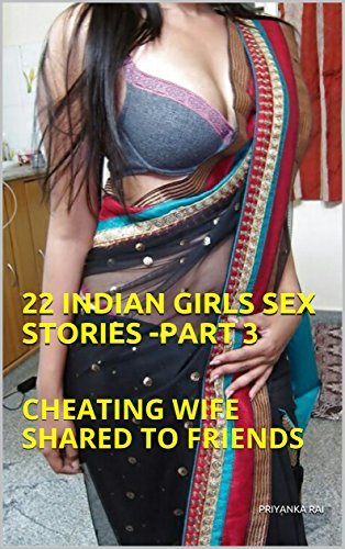 25 INDIAN TRUE SEX STORIES PART 3 INDIAN WIFE SHARED TO FRIENDS  
