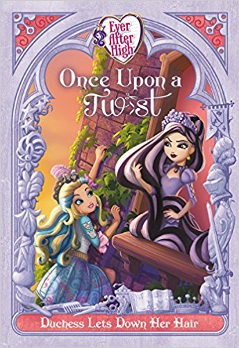 Ever After High: Once Upon a Twist: Duchess Lets Down Her Hair (Fairy Tale Retelling, #4)