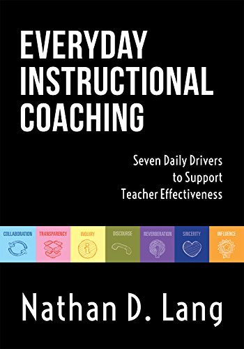 Everyday Instructional Coaching: Seven Daily Drivers to Support Teacher Effectiveness (Instructional Leadership and Coaching Strategies for Teacher Support)