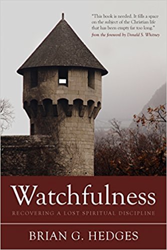 Watchfulness: Recovering a Lost Spiritual Discipline