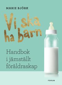 Vi ska ha barn: Handbok i jämställt föräldraskap