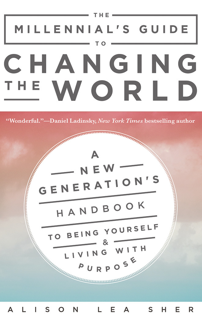 The Millennial's Guide to Changing the World: A New Generation's ...