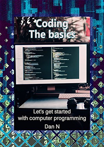 Coding: The basics. Let’s get started with computer programming by Dan ...