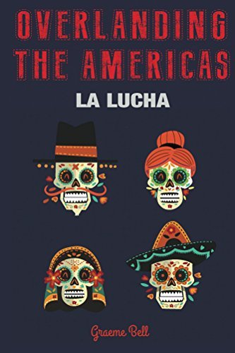 Overlanding the Americas - La Lucha