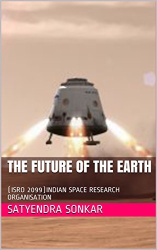 Earth In 2099 THE FUTURE OF THE EARTH: (ISRO 2099)INDIAN SPACE RESEARCH ORGANISATION ...