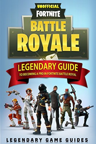 Fortnite: The Legendary Guide to becoming a Pro in Fortnite Battle Royale
