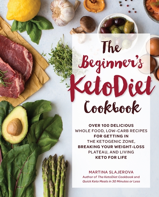 The Beginner's KetoDiet Cookbook: Over 100 Delicious Whole Food, Low-Carb Recipes for Getting in the Ketogenic Zone, Breaking Your Weight-Loss ... for Life (Volume 6)