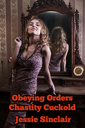 obeying-orders-chastity-cuckold-by-jessie-sinclair-goodreads