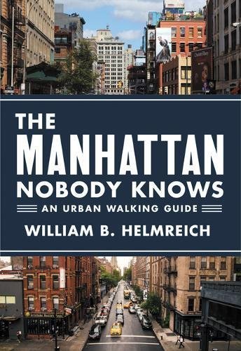 The Manhattan Nobody Knows: An Urban Walking Guide by