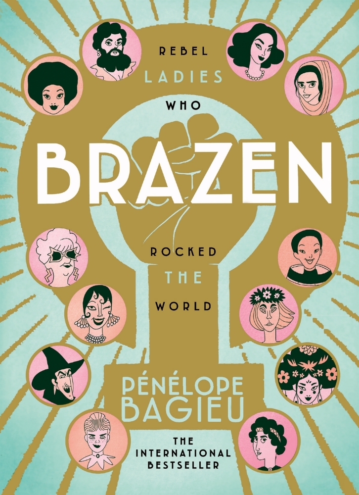 Brazen: Rebel Ladies Who Rocked The World (Les Culottées, #1-2)