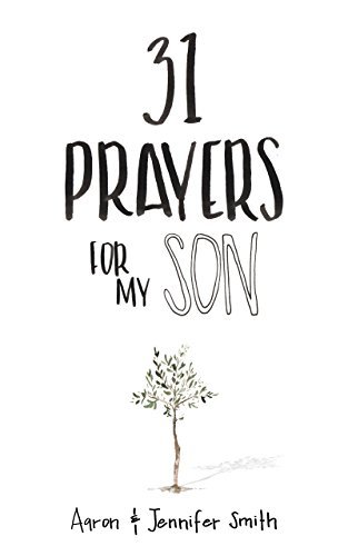 31 Prayers For My Son: Seeking God's Perfect Will For Him