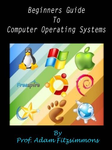 Beginners Guide To Computer Operating Systems by Adam Fitzsimmons ...