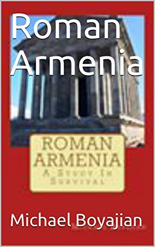 Roman Armenia: A Study in Survival by Michael Boyajian | Goodreads