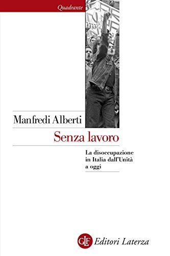 Senza lavoro: La disoccupazione in Italia dall'Unità a oggi