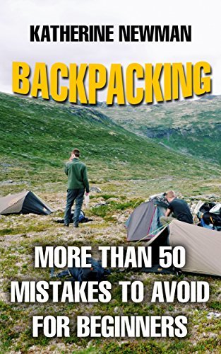 Backpacking: More Than 50 Mistakes To Avoid For Beginners by Katherine ...