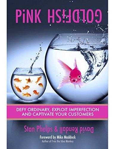 Pink Goldfish: Defy Normal, Exploit Imperfection and Captivate Your Customers