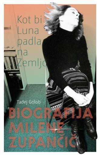 Kot bi Luna padla na zemljo : biografija Milene Zupančič