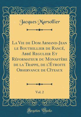 La Vie de Dom ArmandJean le Bouthillier de Rancé, Abbé Regulier Et