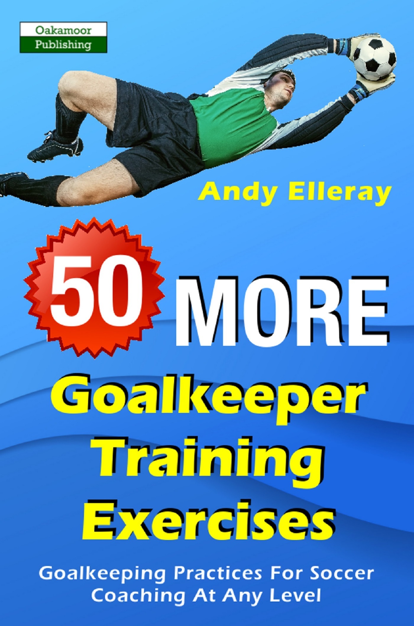50 More Goalkeeper Training Exercises Goalkeeping Practices For Soccer