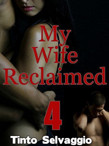 My Wife Reclaimed 4: Submissive Hotwife & Cuckold Husband Humiliation & Training by Dominant, Bisexual Alpha Male