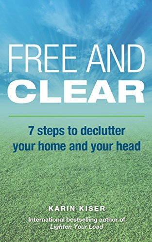 Free and Clear: 7 Steps to Declutter Your Home and Your Head