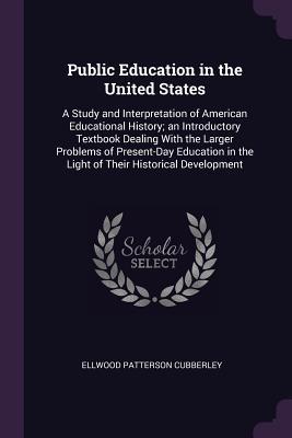 Public Education in the United States: A Study and Interpretation of ...