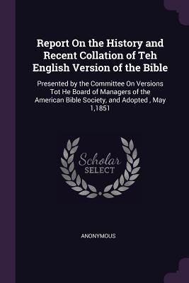 Report On the History and Recent Collation of Teh English Version of ...