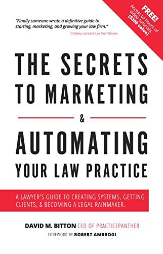 The Secrets to Marketing & Automating Your Law Practice: A Lawyer's Guide to Creating Systems, Getting Clients, & Becoming a Legal Rainmaker