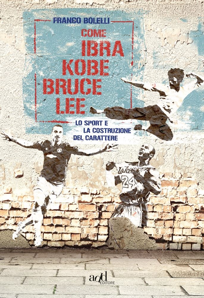Come Ibra, Kobe, Bruce Lee: Lo sport e la costruzione del carattere.