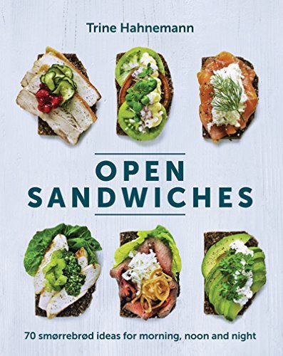 Open Sandwiches: 70 Smørrebrød Ideas for Morning, Noon and Night