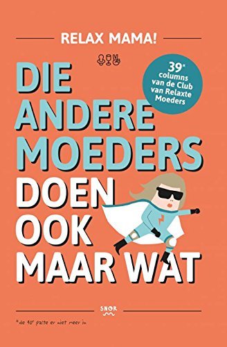 Die andere moeders doen ook maar wat