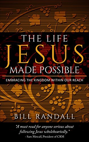 The Life Jesus Made Possible: Embracing the Kingdom Within Our Reach