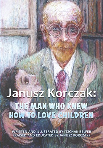 Janusz Korczak The Man Who Knew How To Love Children The Educational 