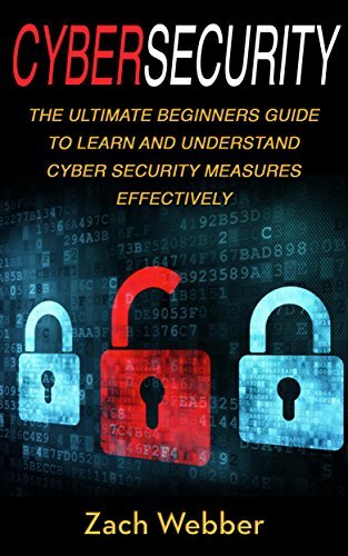 Cybersecurity: The Ultimate Beginners Guide To Learn And Understand ...