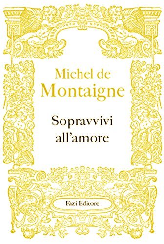 Sopravvivi all'amore (I Saggi di Michel de Montaigne Vol. 3) book cover