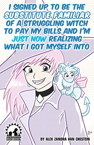 I Signed Up To Be The Substitute Familiar Of A Struggling Witch To Pay My Bills And I'm Just Now Realizing What I Got Myself Into