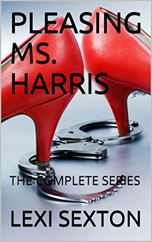 Lexi Rexton PLEASING MS. HARRIS: THE COMPLETE SERIES by Lexi Sexton | Goodreads