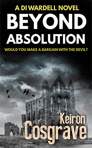 Beyond Absolution Beyond Absolution (DI Wardell #3) by Keiron Cosgrave | Goodreads
