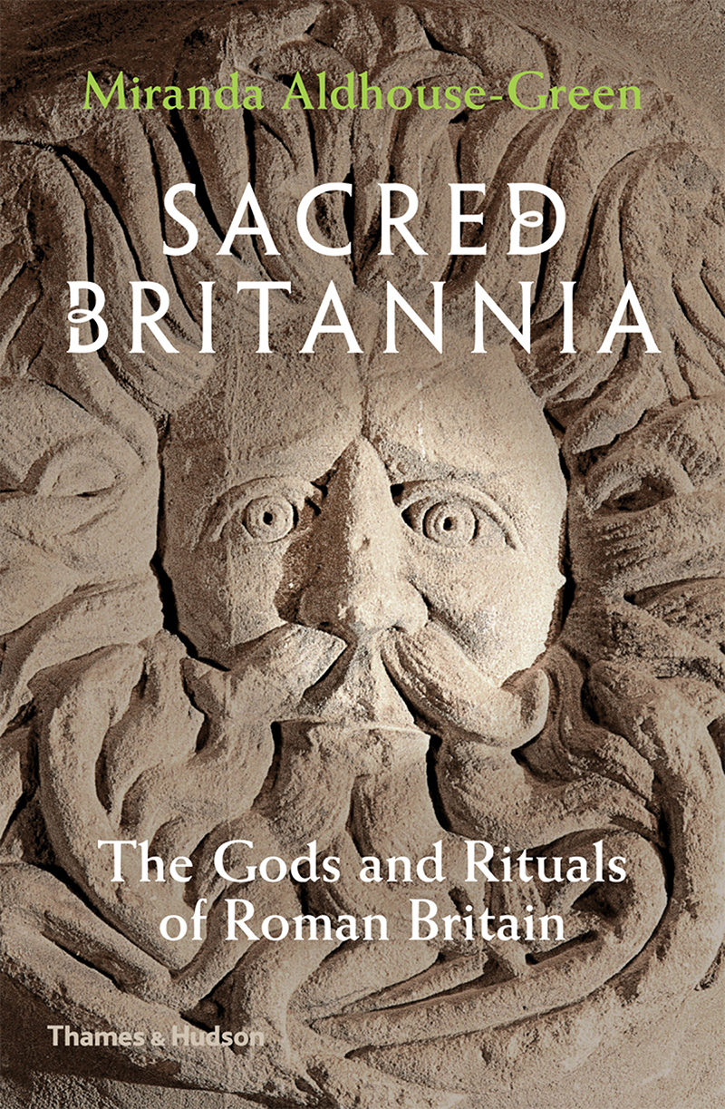 Sacred Britannia: The Gods and Rituals of Roman Britain