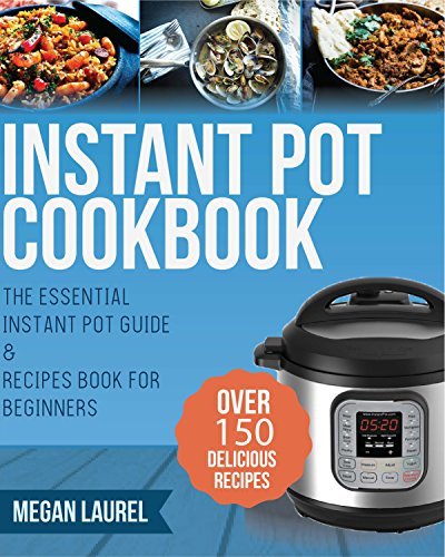 Instant Pot Cookbook: The Essential Instant Pot Guide & Recipes Book ...