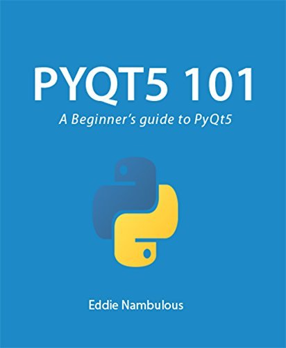 PyQt5 101: A Beginner’s guide to PyQt5 by Eddie Nambulous | Goodreads