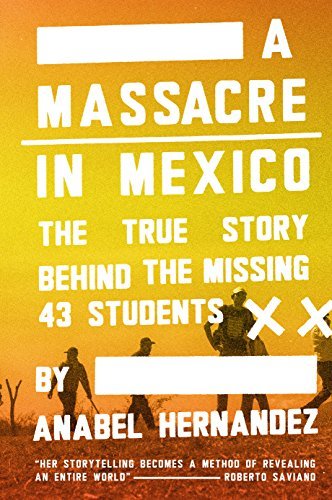 A Massacre in Mexico: The True Story Behind the Missing Forty-Three Students