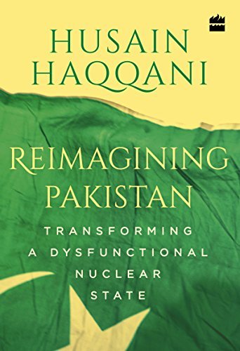 Reimagining Pakistan: Transforming a Dysfunctional Nuclear State
