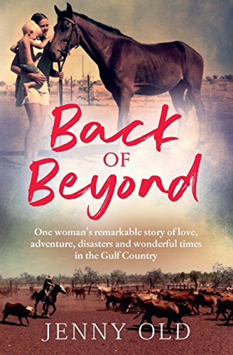 Back of Beyond: One woman's remarkable story of love, adventure, disasters and wonderful times in the Gulf Country