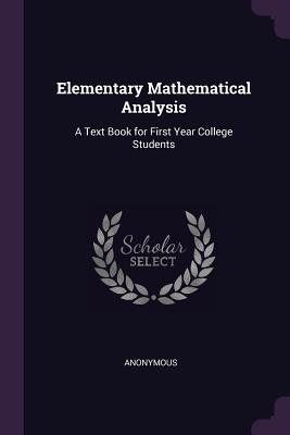Elementary Mathematical Analysis: A Text Book for First Year College ...