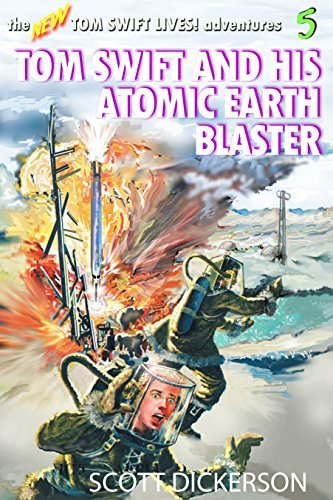 Tom Swift Lives! Atomic Earth Blaster: The teen super genius--blasting for treasure at the Earth's Core!