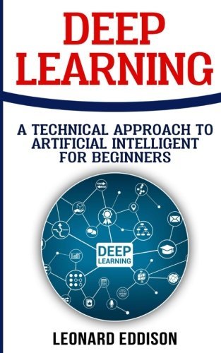 Deep Learning: A Technical Approach to Artificial Intelligence for ...